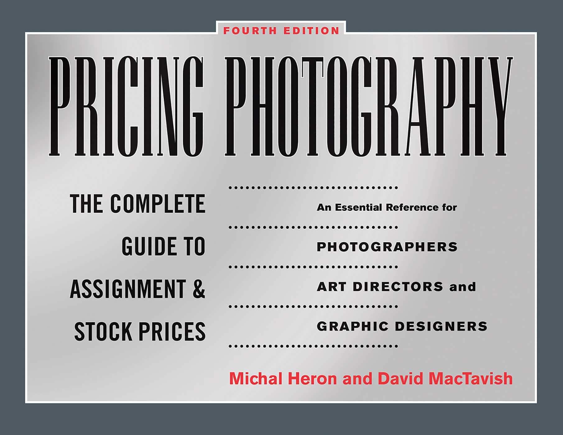 Pricing Photography: The Complete Guide to Assignment and Stock Prices,New