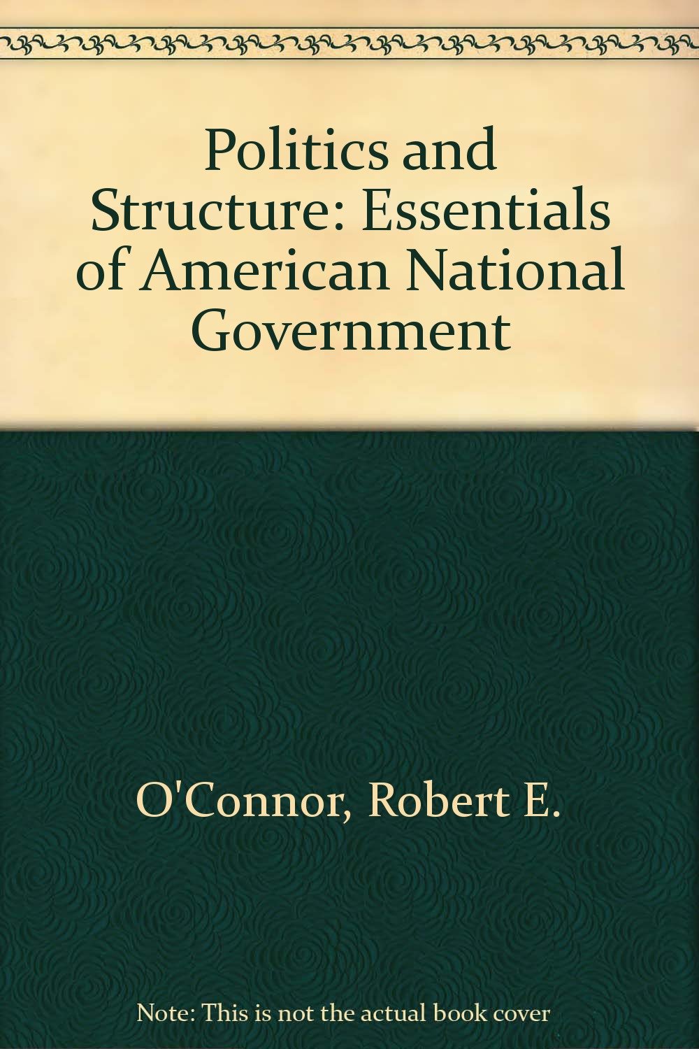 Politics and Structure: Essentials of American National Government,Used