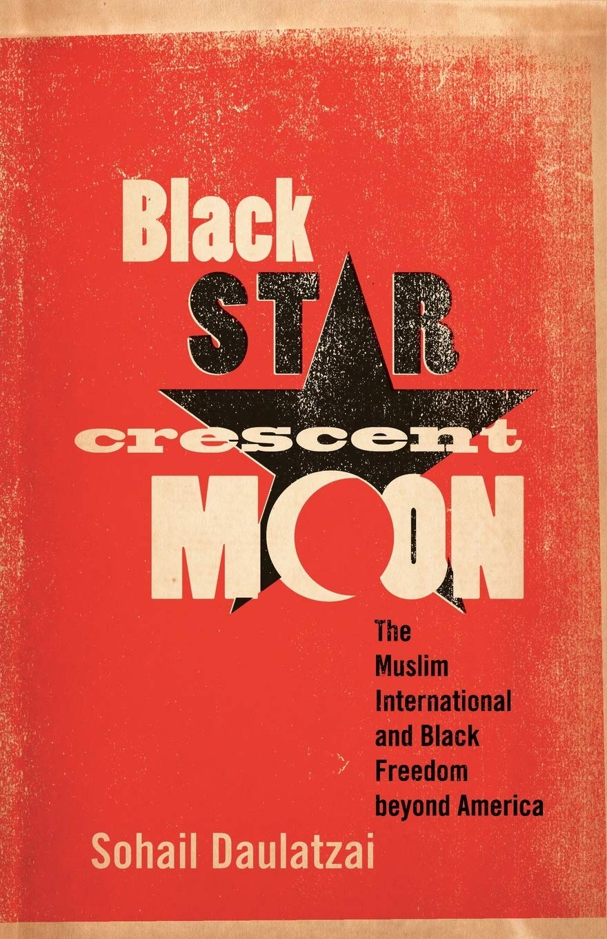 Black Star, Crescent Moon: The Muslim International And Black Freedom Beyond America,New