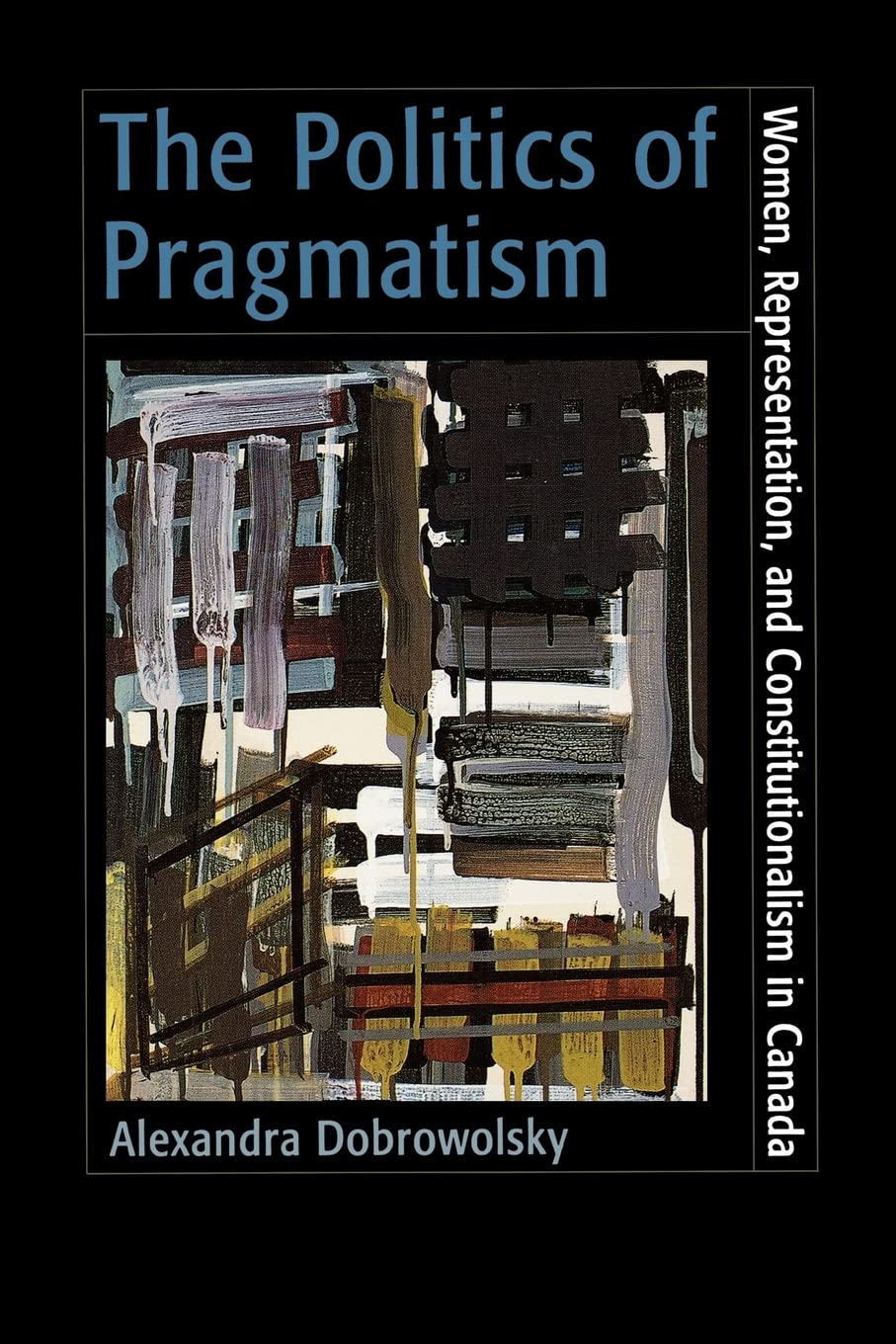 The Politics Of Pragmatism: Women, Representation, And Constitutionalism In Canada,Used