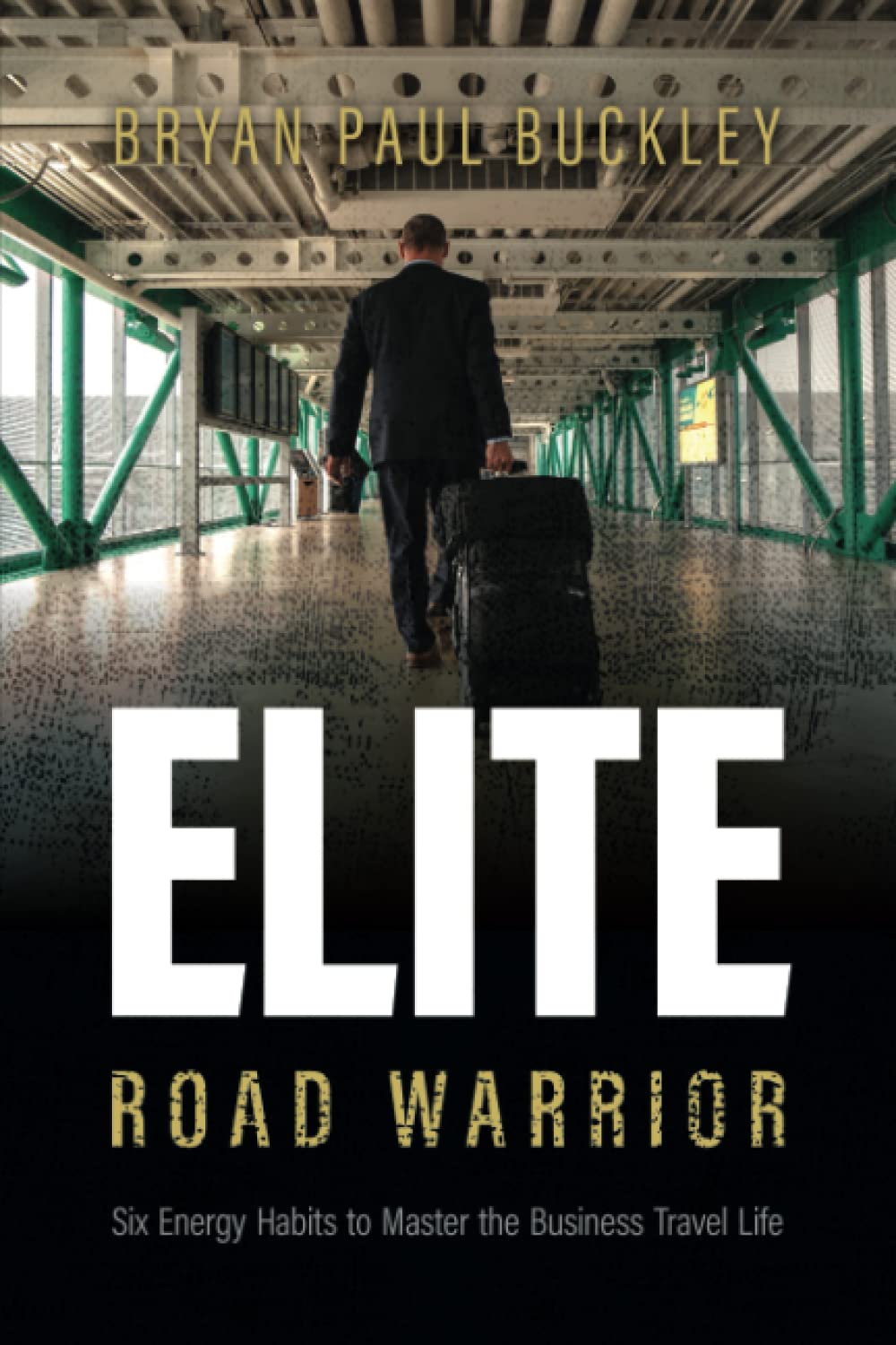 The Elite Road Warrior: Six Energy Habits to Master the Business Travel Life,Used