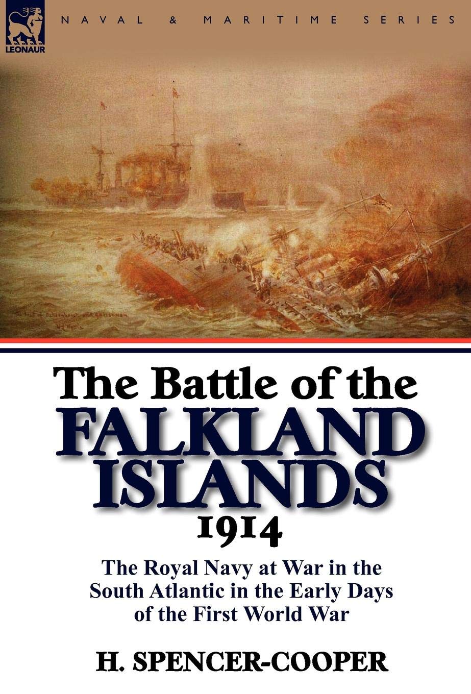 The Battle Of The Falkland Islands 1914: The Royal Navy At War In The South Atlantic In The Early Days Of The First World War,New