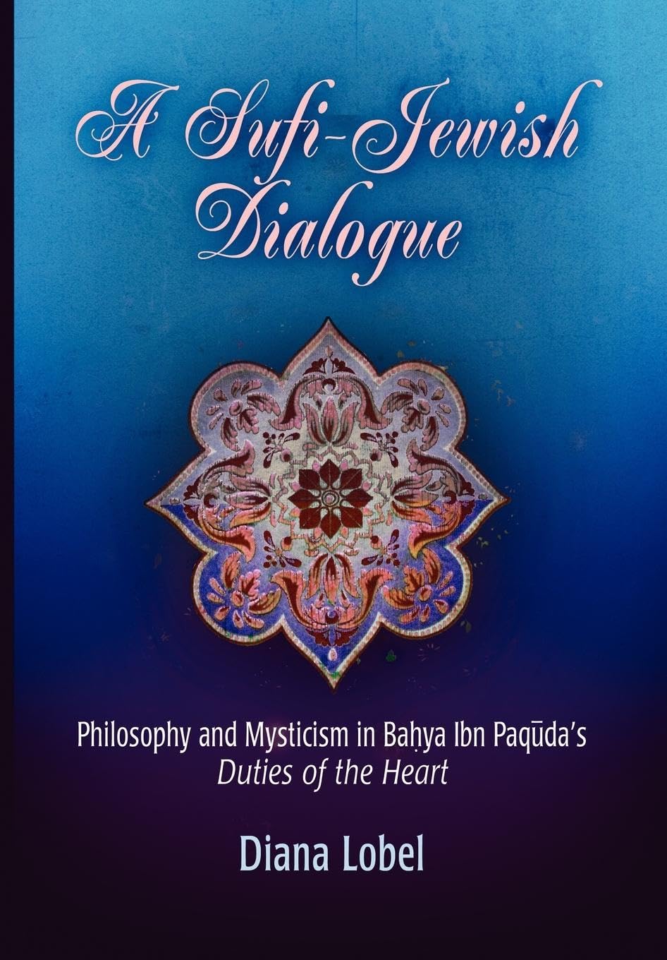 A Sufijewish Dialogue: Philosophy And Mysticism In Bahya Ibn Paquda'S 'Duties Of The Heart' (Jewish Culture And Contexts),Used