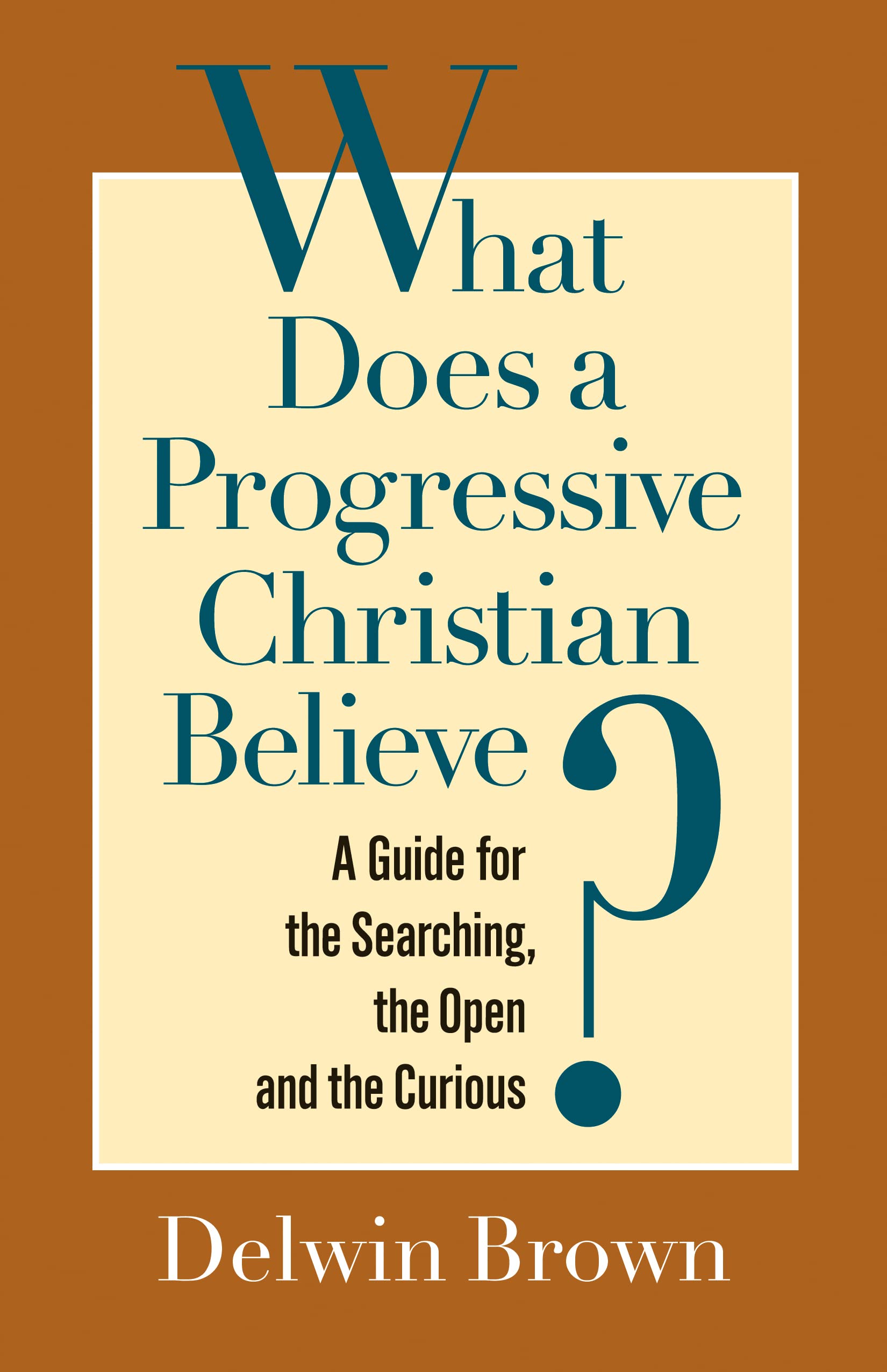 What Does a Progressive Christian Believe?: A Guide for the Searching, the Open, and the Curious,Used