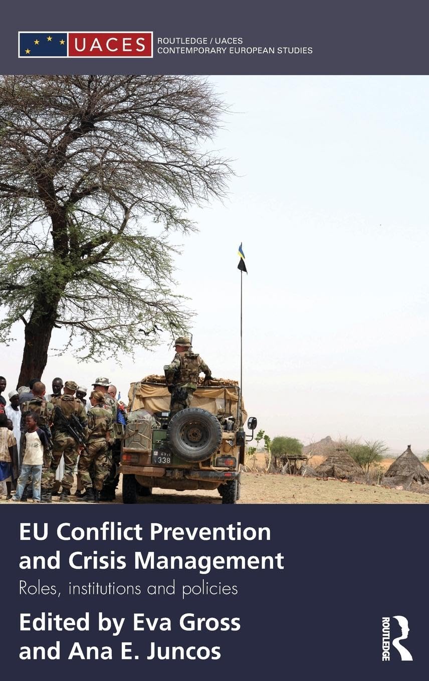 Eu Conflict Prevention And Crisis Management: Roles, Institutions, And Policies (Routledge/Uaces Contemporary European Studies),New