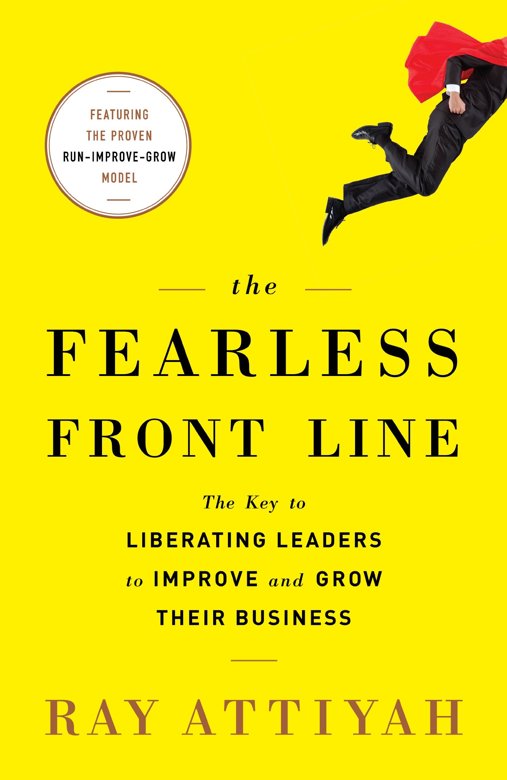 Fearless Front Line: The Key to Liberating Leaders to Improve & Grow Their Business,New