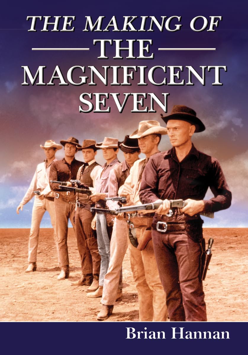 The Making Of The Magnificent Seven: Behind The Scenes Of The Pivotal Western,New