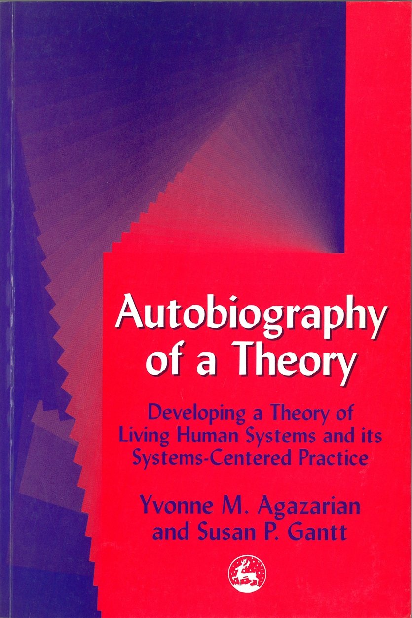 Autobiography of a Theory: Developing a Theory of Living Human Systems and its SystemsCentered Practice (International Library ,Used