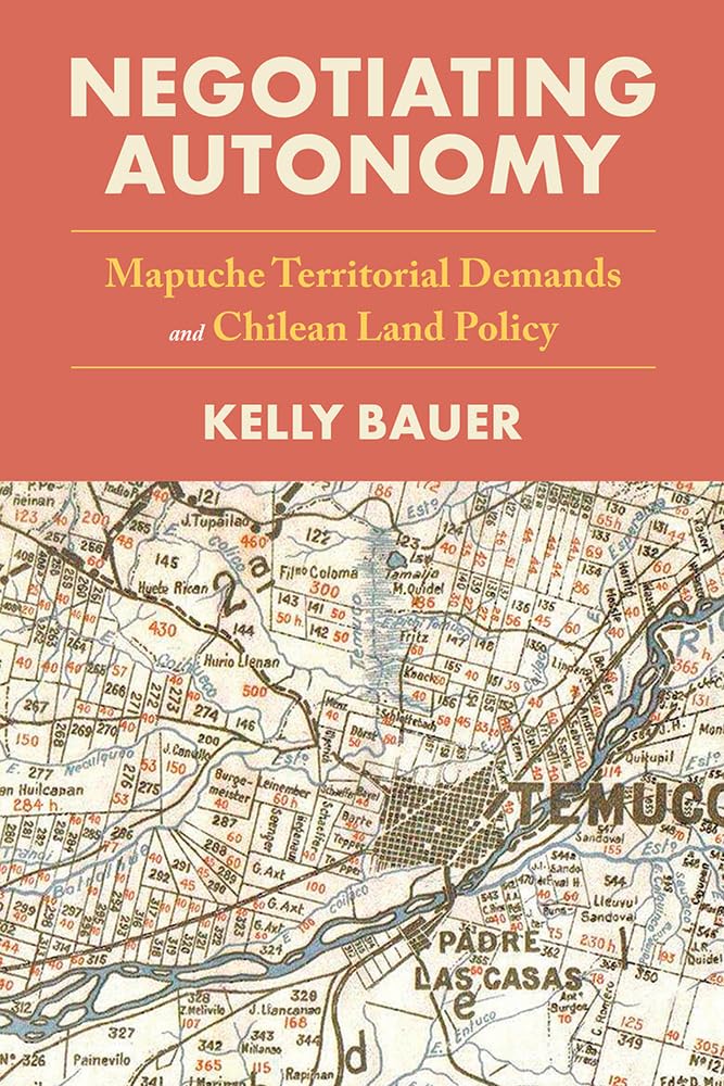 Negotiating Autonomy: Mapuche Territorial Demands and Chilean Land Policy (Pitt Latin American Series),Used