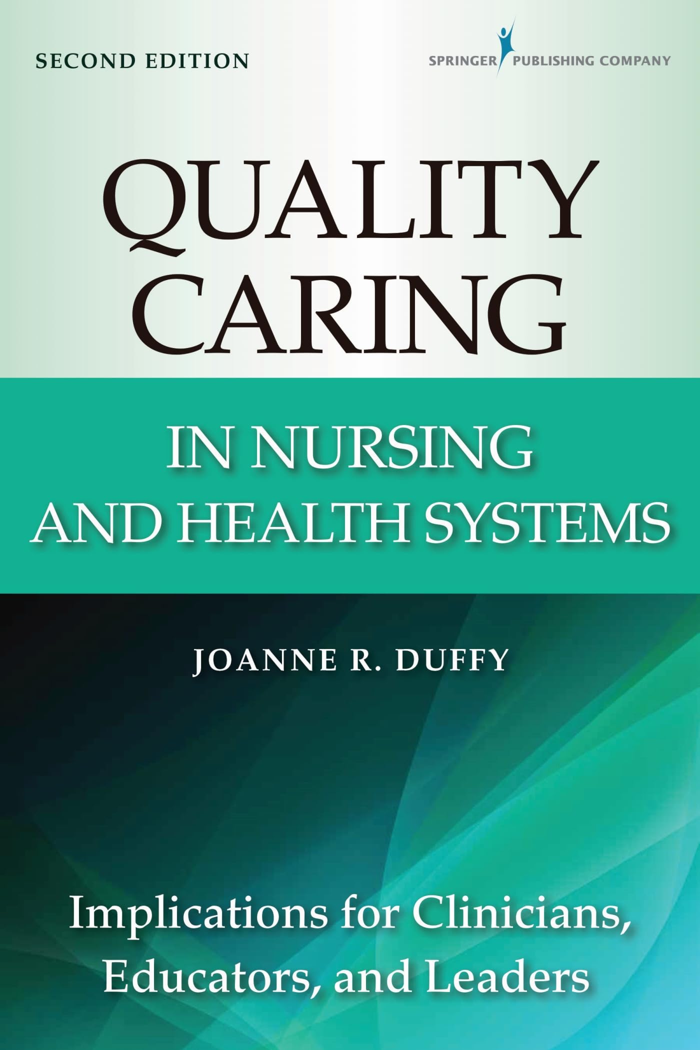 Quality Caring in Nursing and Health Systems: Implications for Clinicians, Educators, and Leaders, 2nd Edition (Duffy, Quality C,Used