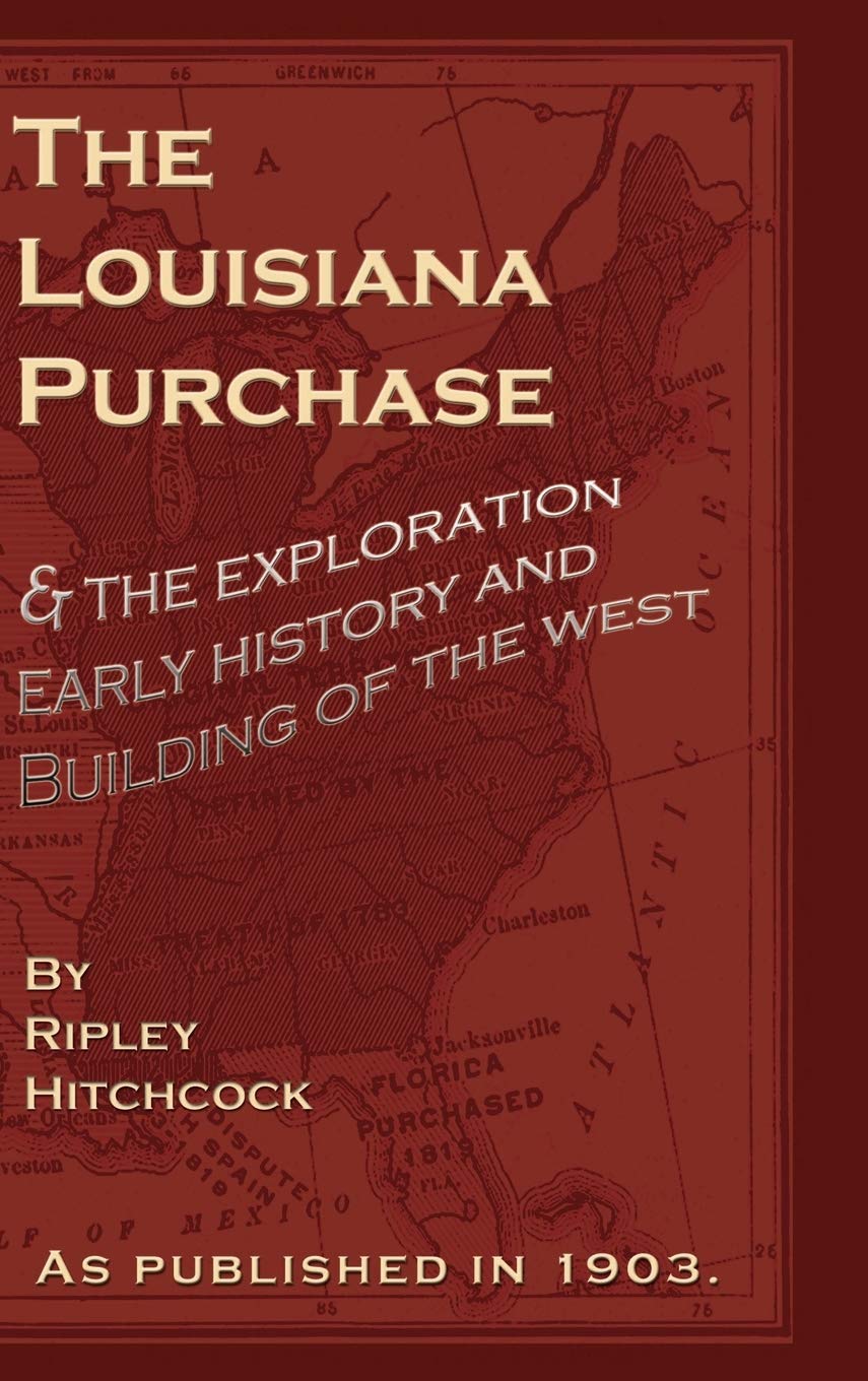 The Louisiana Purchase: And the Exploration Early History and Building of the West,Used