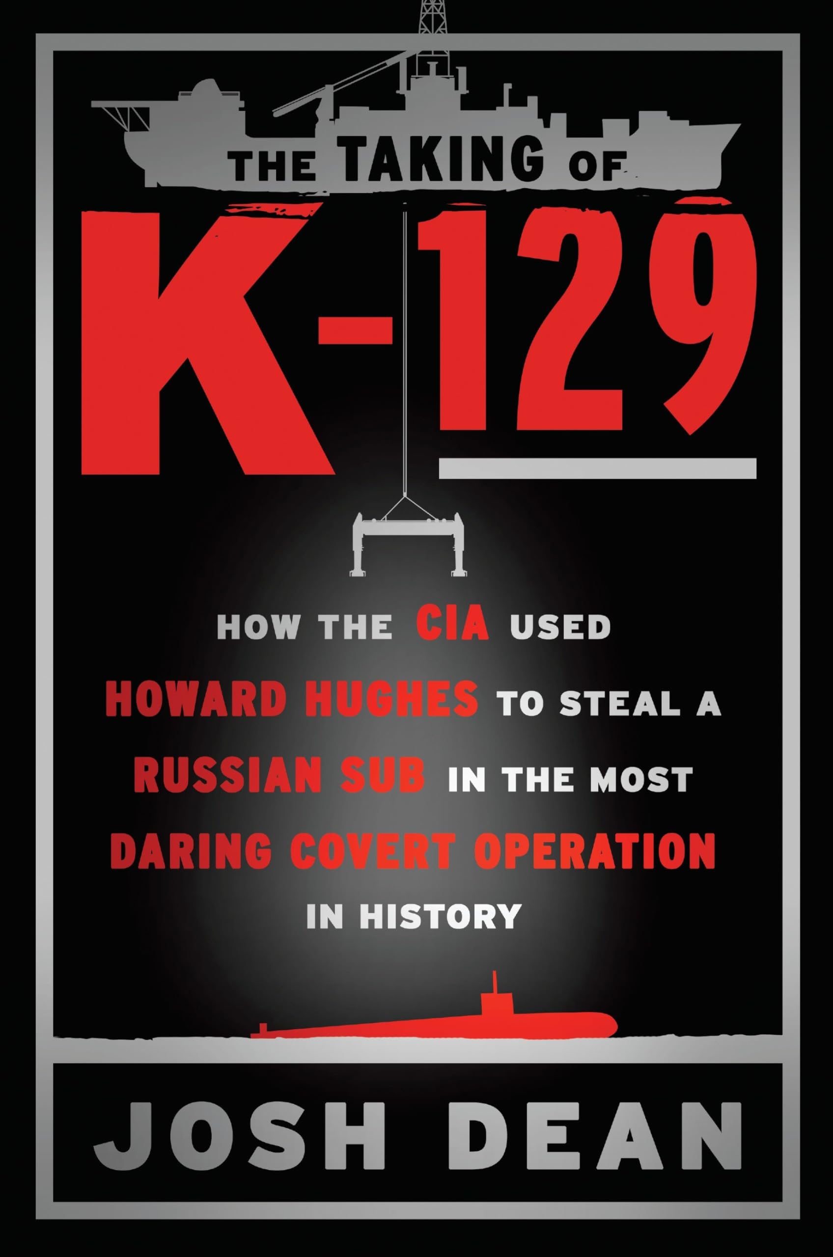 The Taking Of K129: How The Cia Used Howard Hughes To Steal A Russian Sub In The Most Daring Covert Operation In History