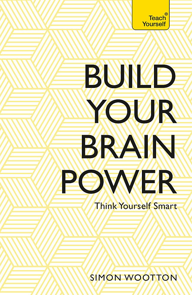 Build Your Brain Power: The Art Of Smart Thinking (Teach Yourself)