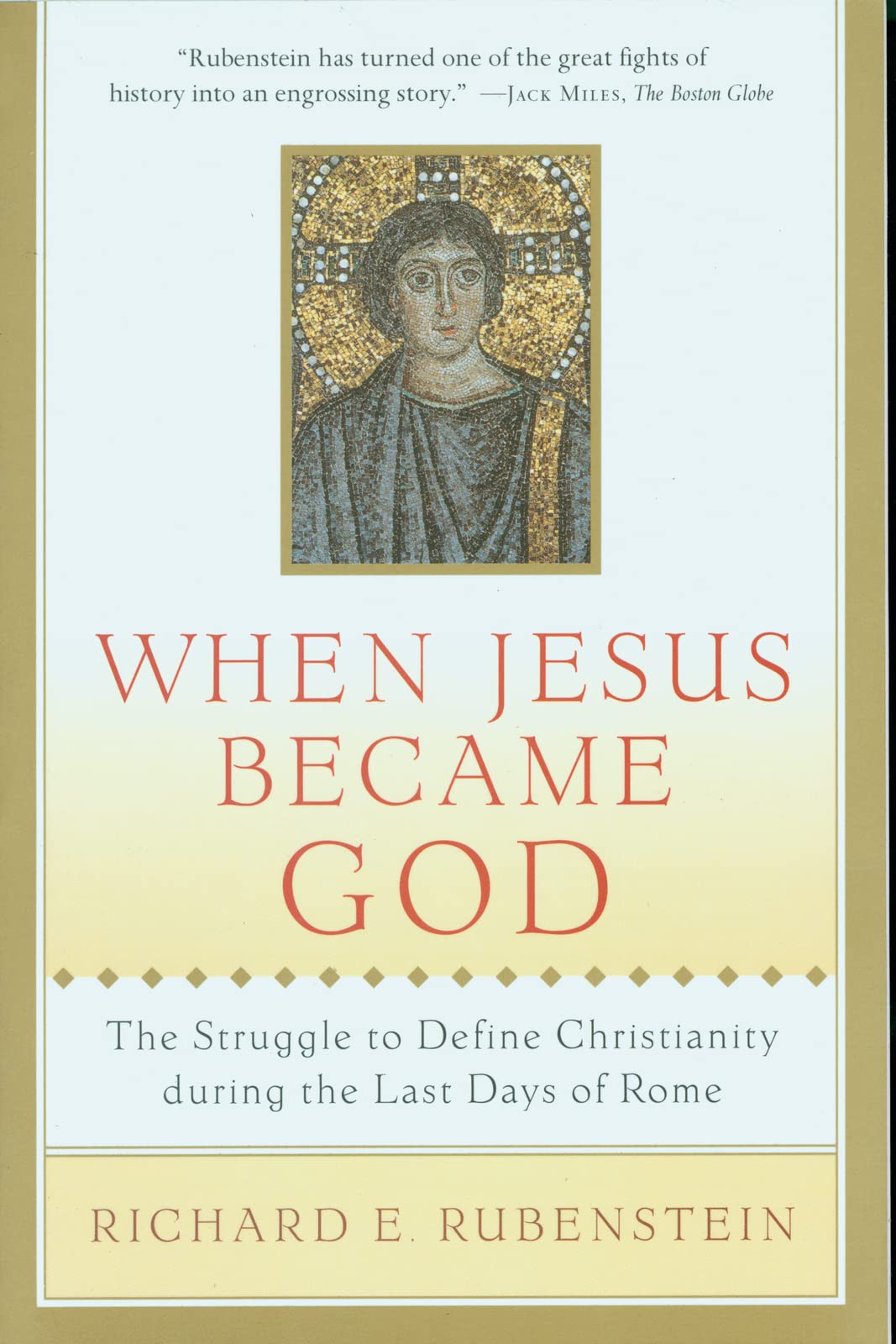 When Jesus Became God: The Struggle To Define Christianity During The Last Days Of Rome,New