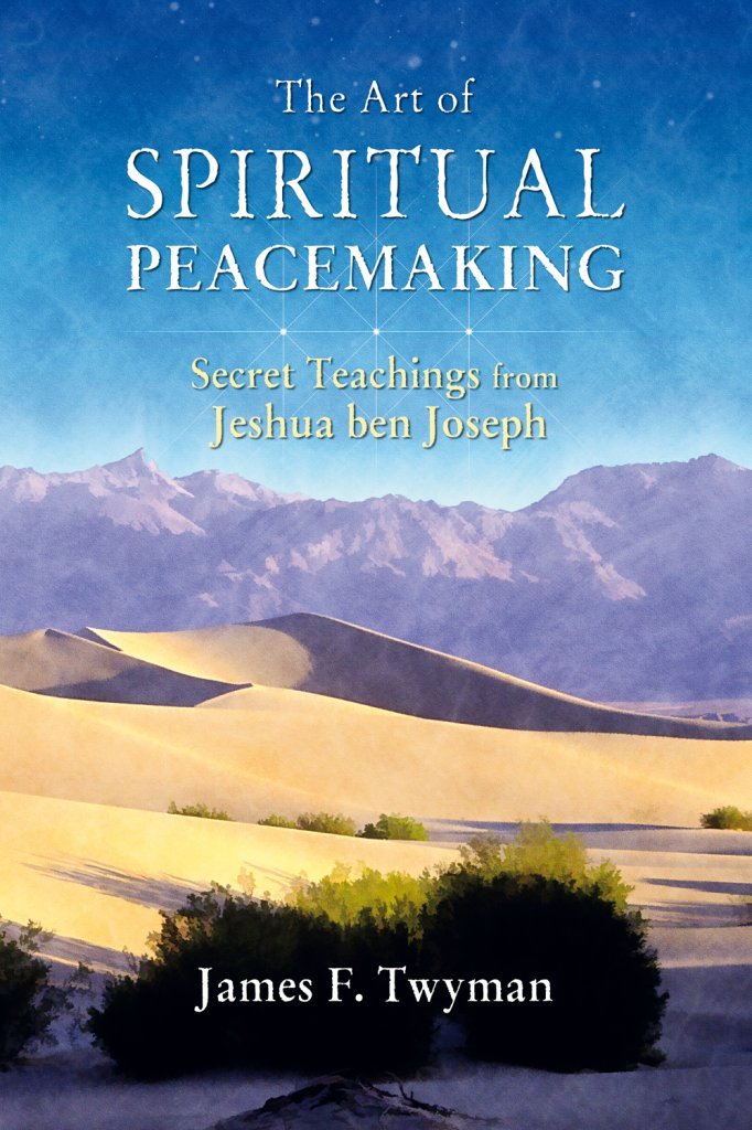 The Art of Spiritual Peacemaking: Secret Teachings from Jeshua ben Joseph,New