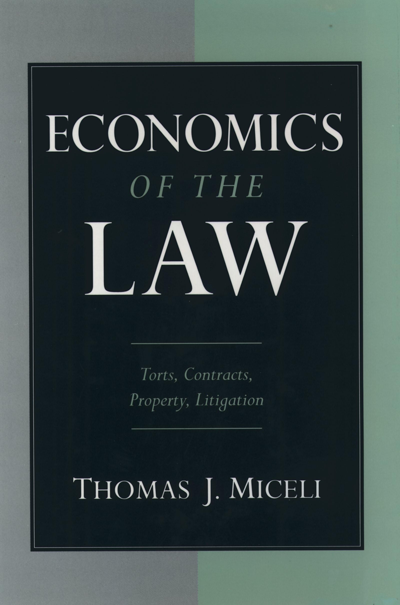 Economics Of The Law: Torts, Contracts, Property And Litigation,New