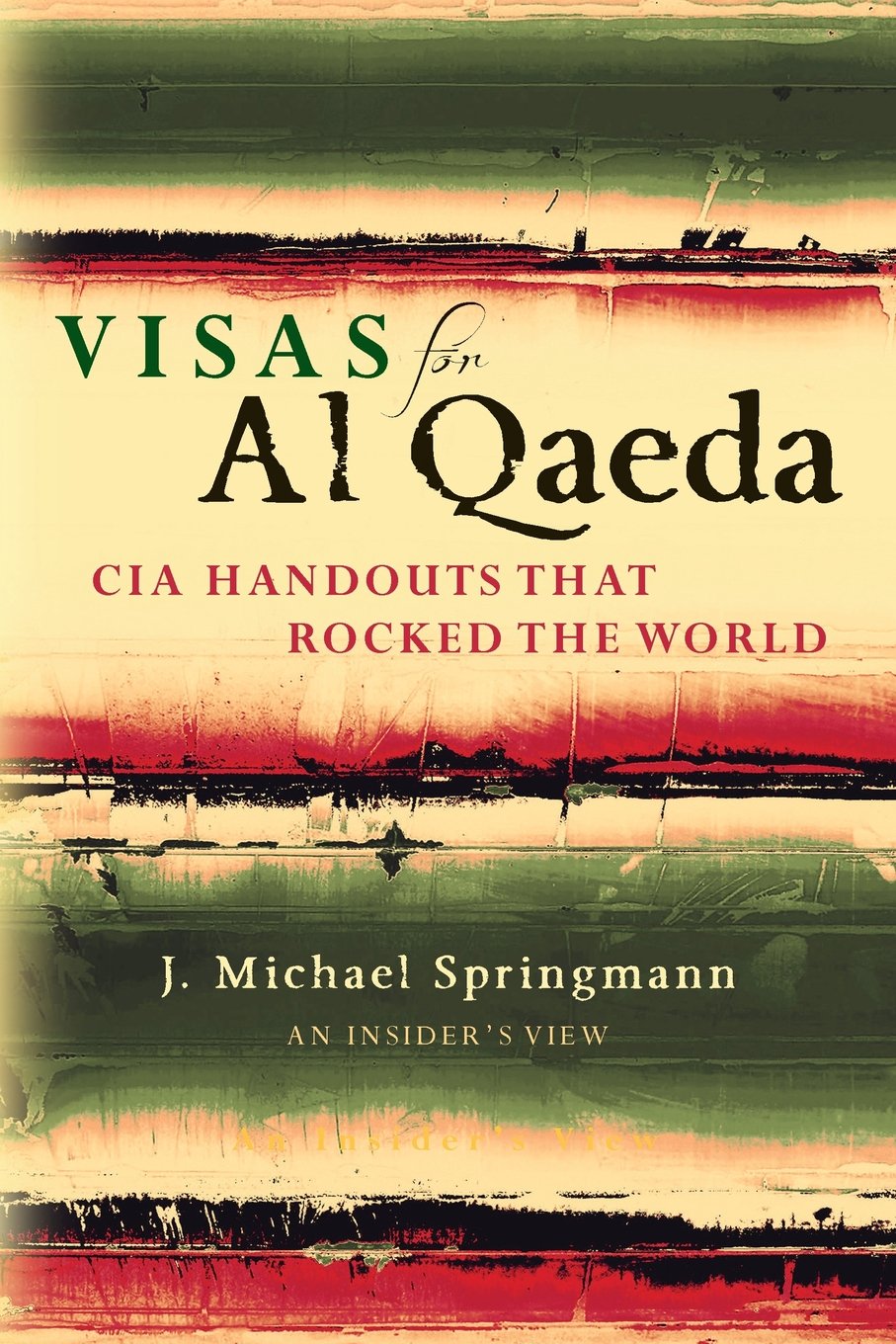 Visas for Al Qaeda: CIA Handouts That Rocked the World: An Insider's View,Used