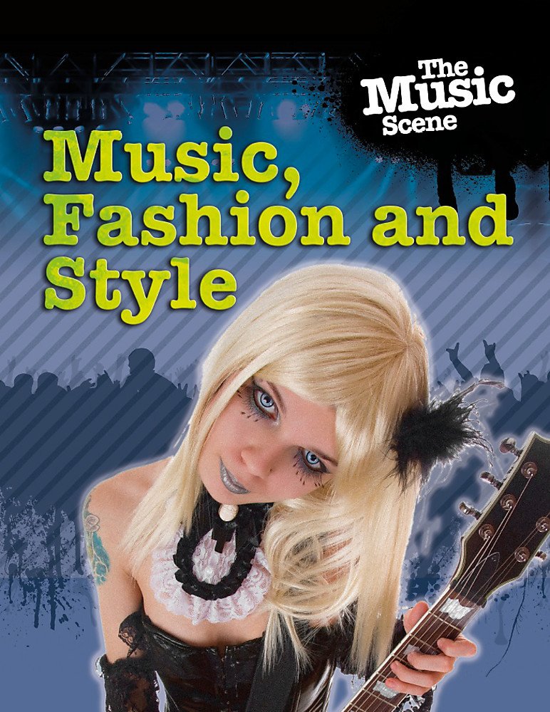 The Music Scene: Music, Fashion And Style