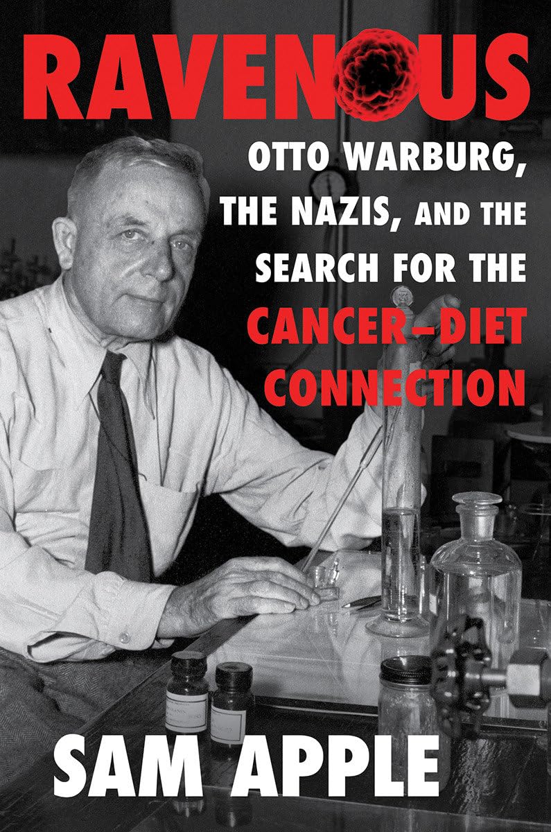 Ravenous: Otto Warburg, The Nazis, And The Search For The Cancerdiet Connection