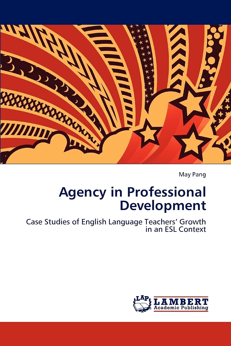 Agency in Professional Development: Case Studies of English Language Teachers Growth in an ESL Context,Used