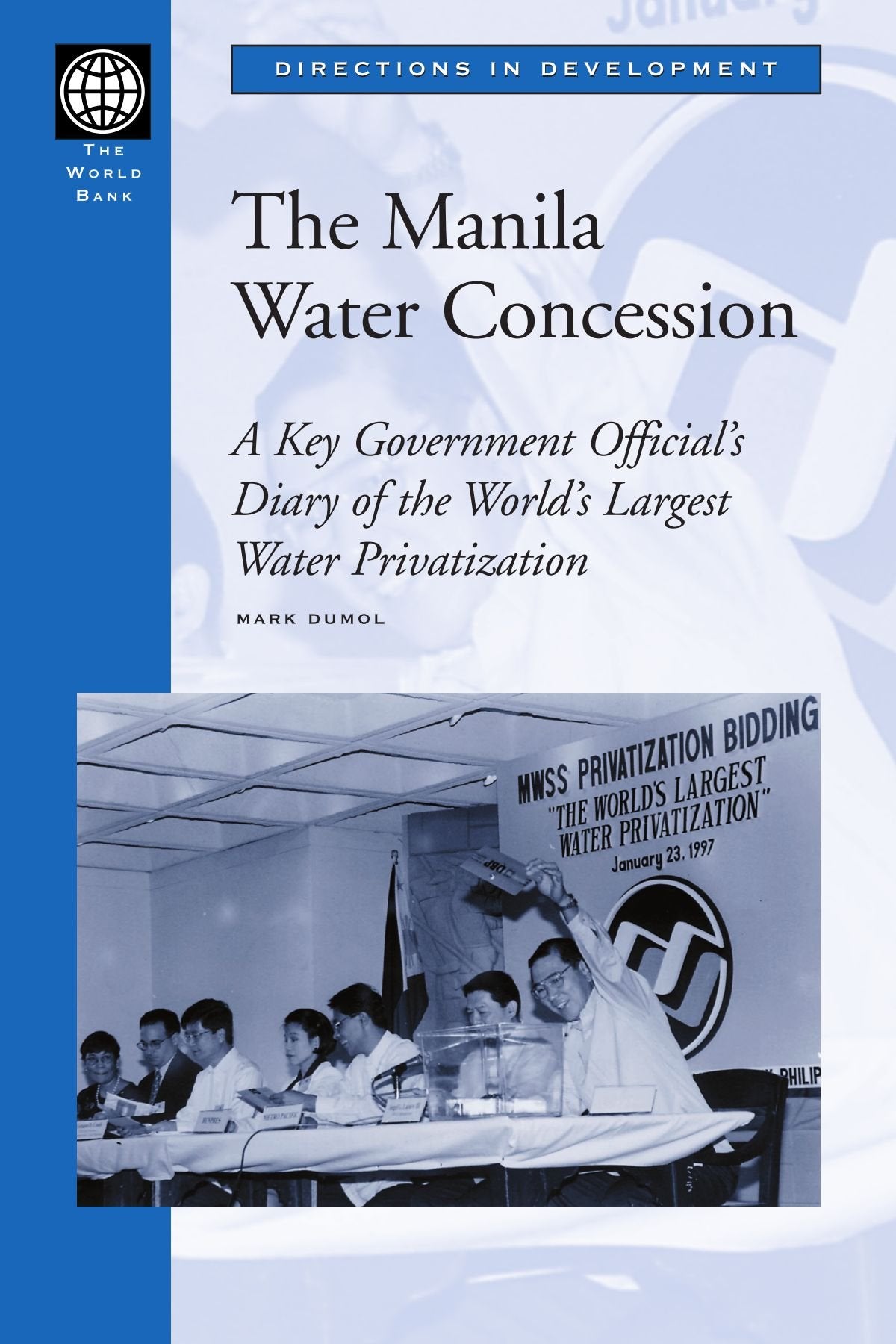 The Manila Water Concession: A Key Government Official'S Diary Of The World'S Largest Water Privatization (Directions In Develop,New