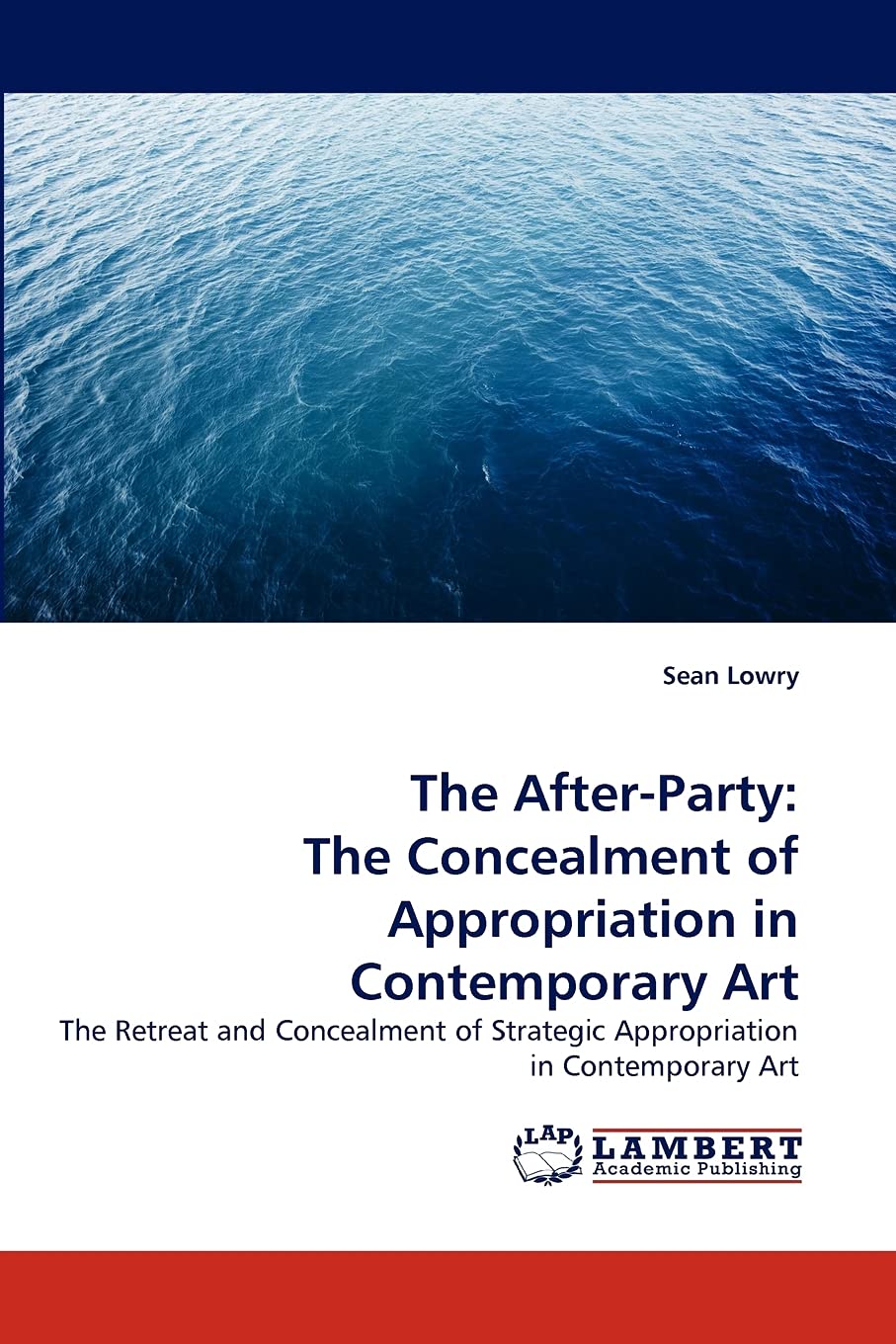 The AfterParty: The Concealment of Appropriation in Contemporary Art: The Retreat and Concealment of Strategic Appropriation in,Used