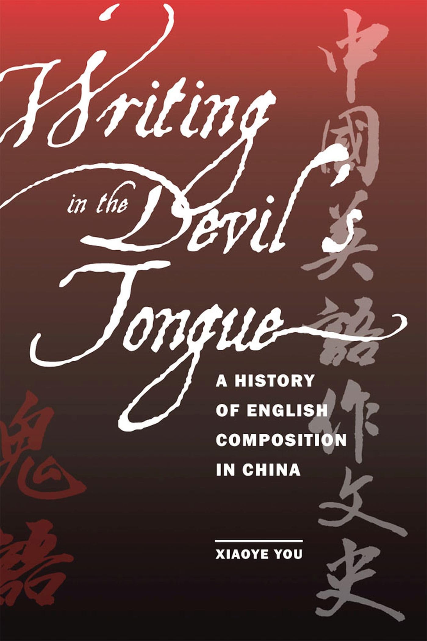 Writing In The Devil'S Tongue: A History Of English Composition In China