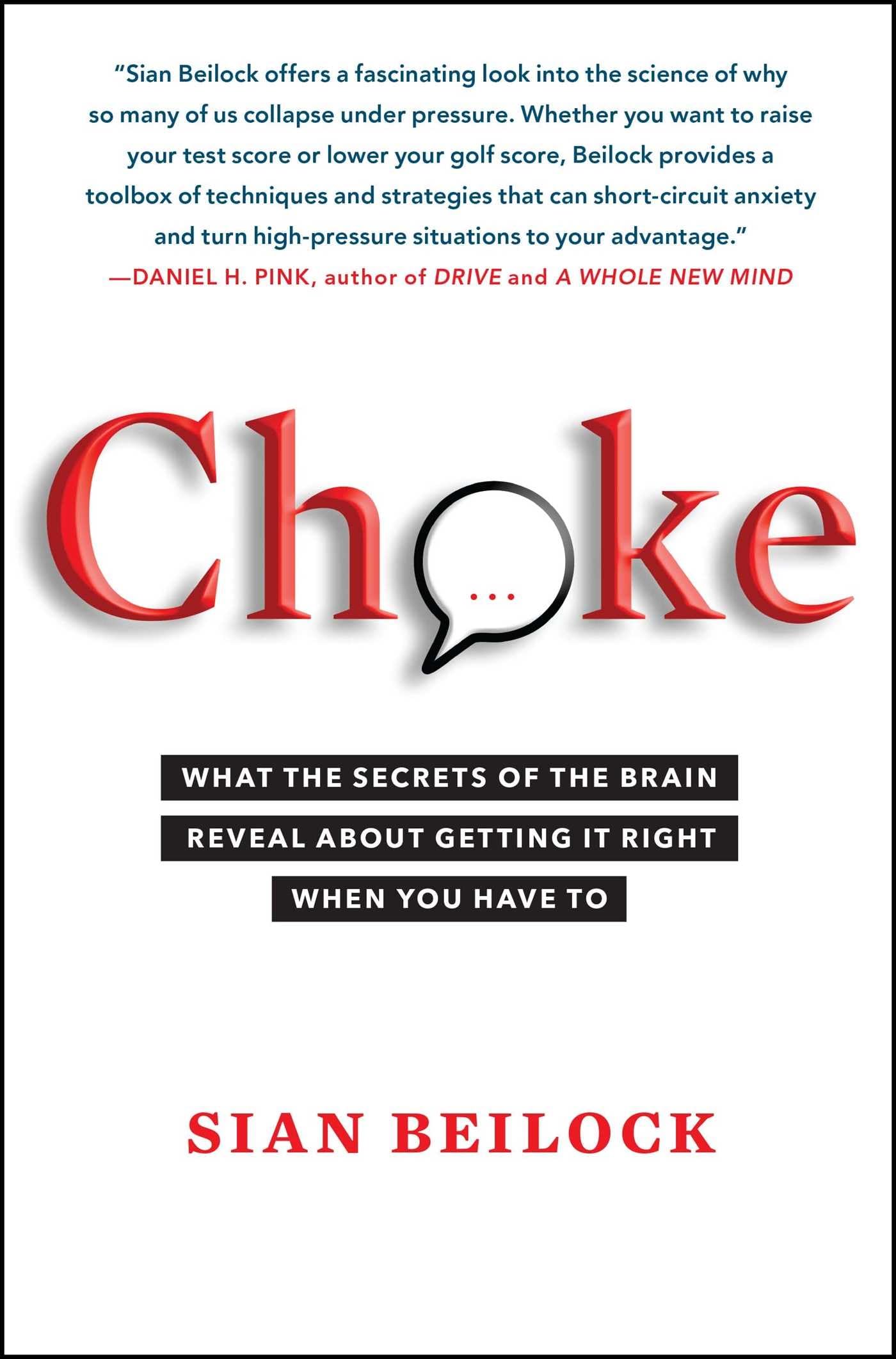 Choke: What The Secrets Of The Brain Reveal About Getting It Right When You Have To