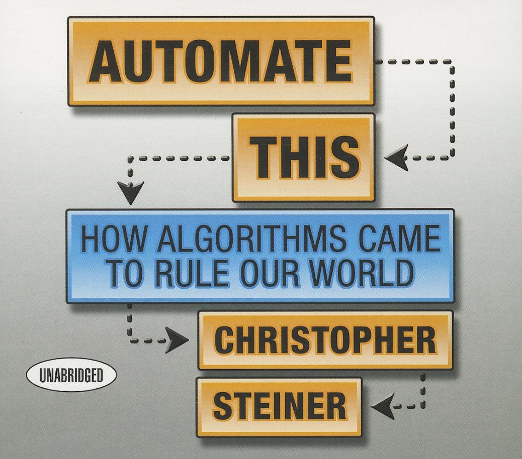 Automate This: How Algorithms Came to Rule Our World,Used