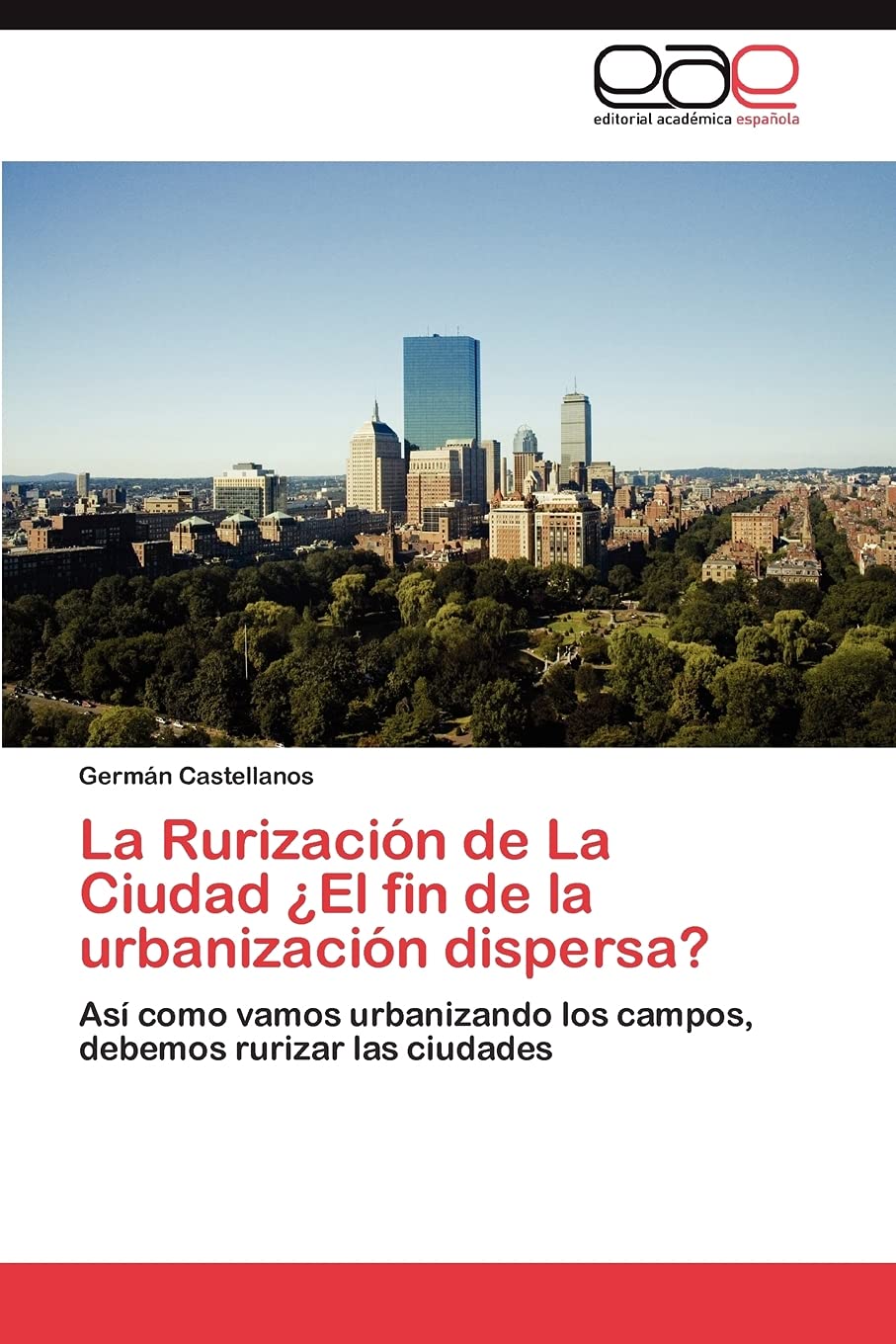La Rurizacin de La Ciudad El fin de la urbanizacin dispersa?: As como vamos urbanizando los campos, debemos rurizar las ci,Used