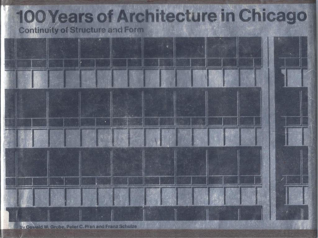 100 Years of Architecture in Chicago: Continuity of Structure and Form : Exhibited at the Museum of Contemporary Art, Chicago,Used