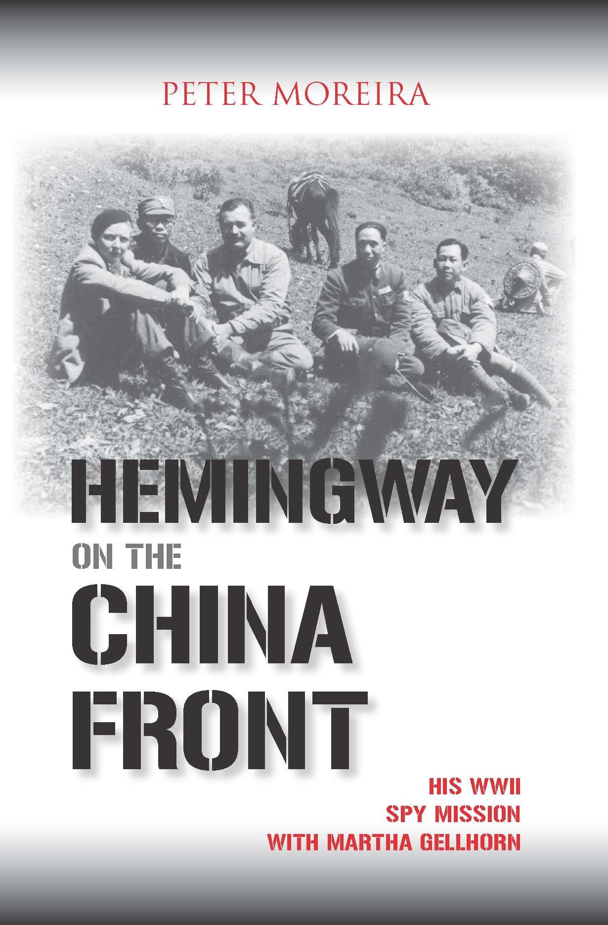 Hemingway On The China Front: His Wwii Spy Mission With Martha Gellhorn,New