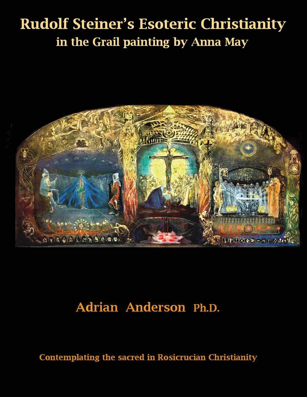 Rudolf Steiner's Esoteric Christianity in the Grail painting by Anna May: Contemplating the sacred in Rosicrucian Christianity,Used