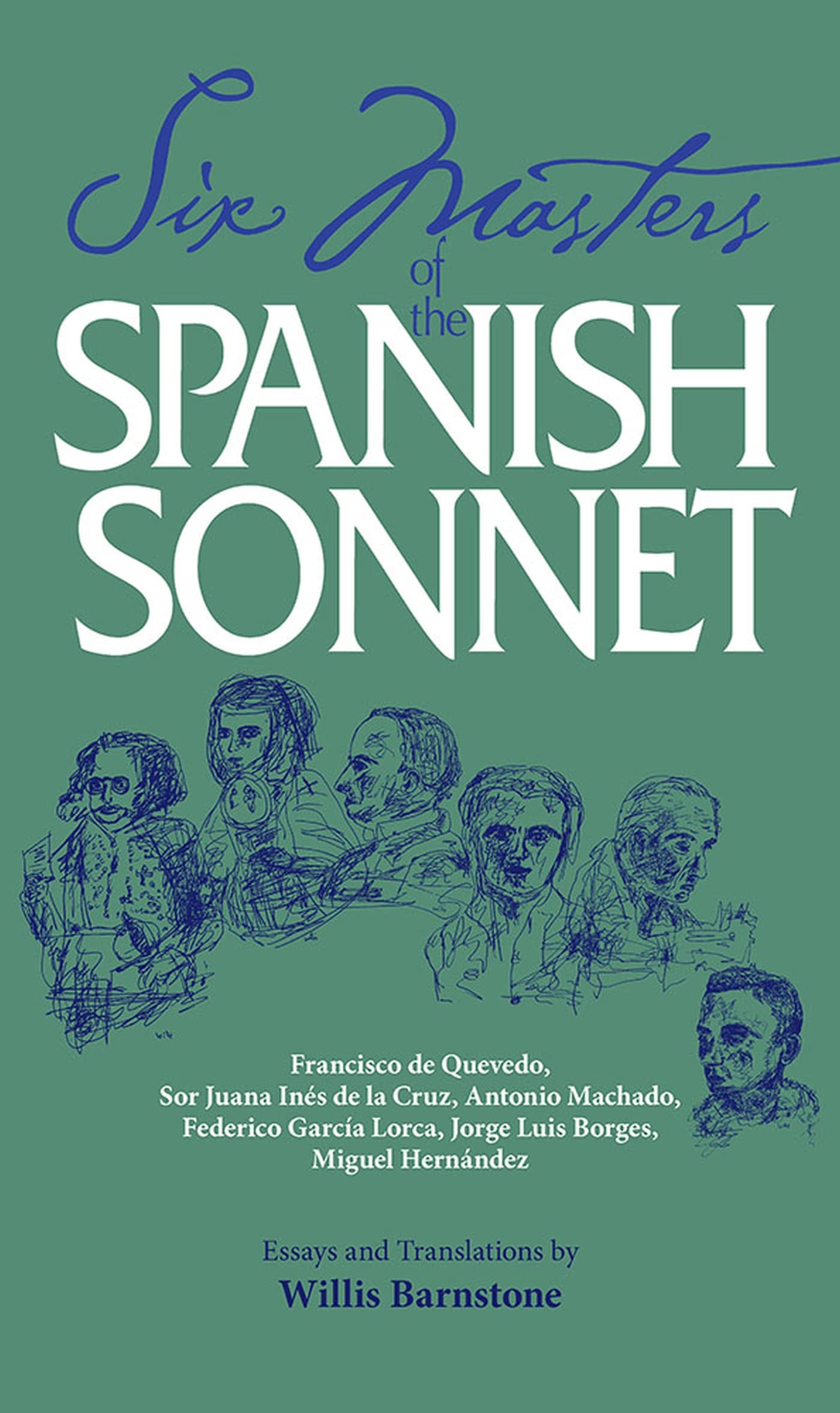 Six Masters Of The Spanish Sonnet: Francisco De Quevedo, Sor Juana Ines De La Cruz, Antonio Machado, Federico Garcia Lorca, Jorg,Used