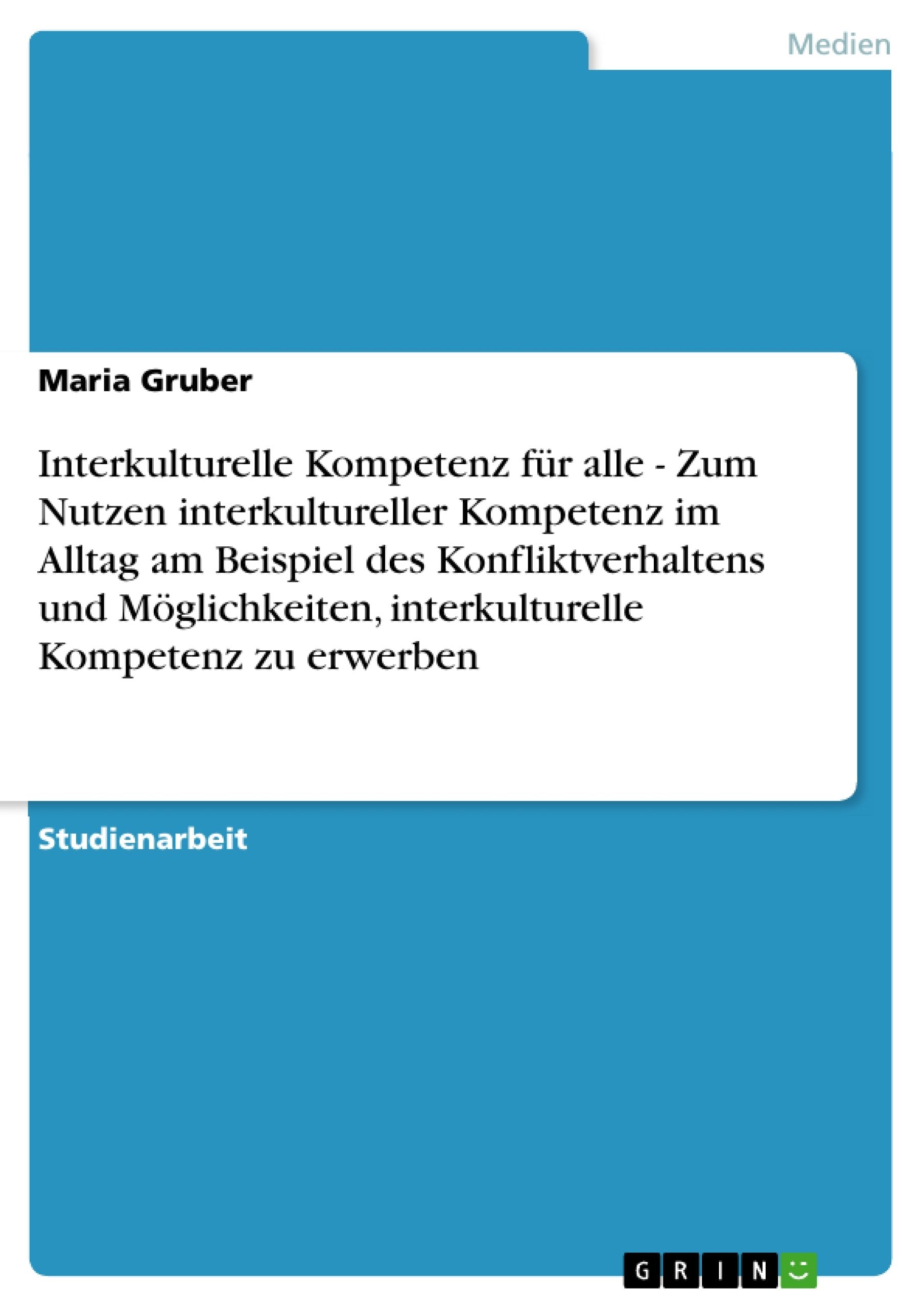 Interkulturelle Kompetenz Fr Alle Zum Nutzen Interkultureller Kompetenz Im Alltag Am Beispiel Des Konfliktverhaltens Und Mglic,Used