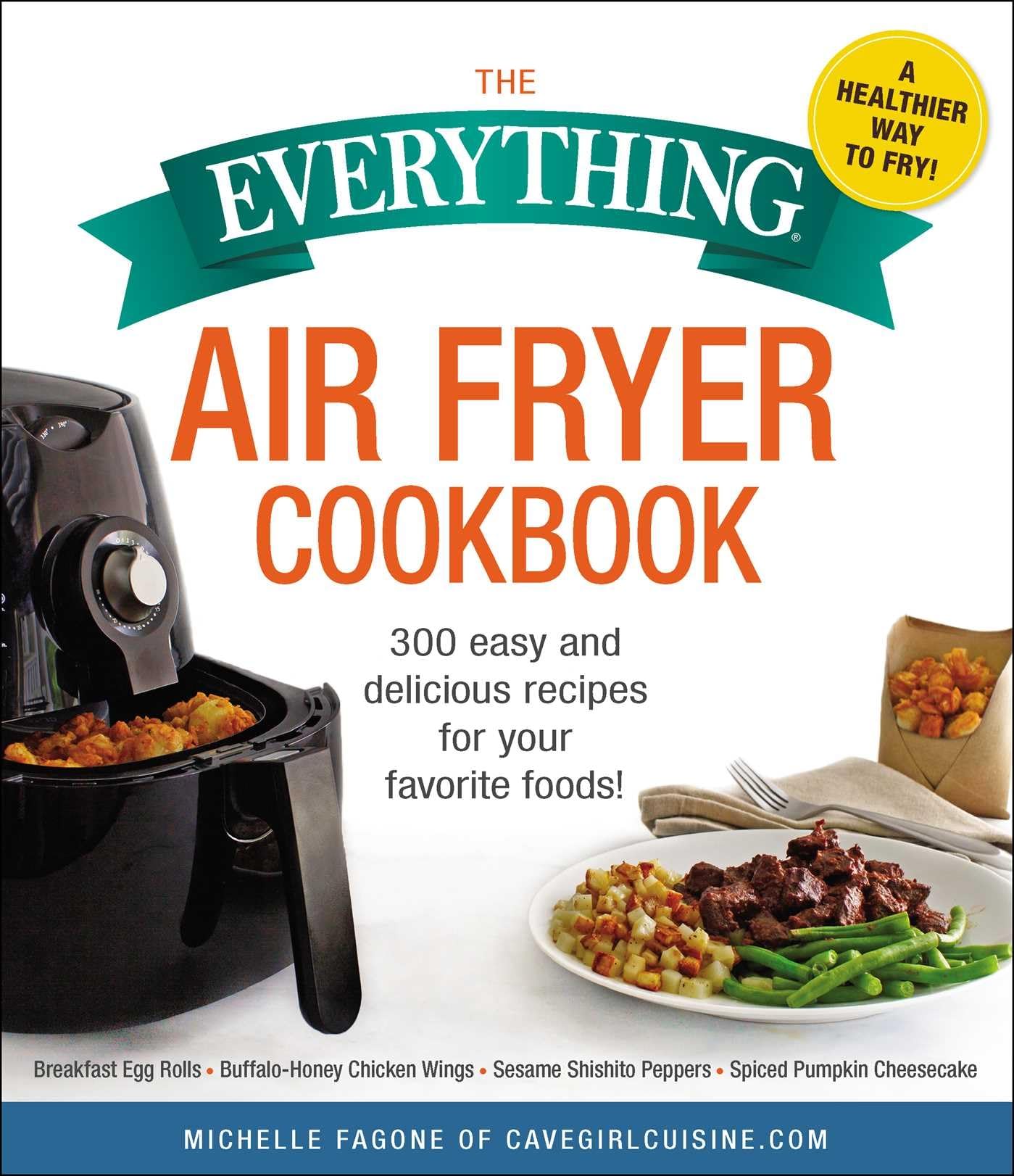 The Everything Air Fryer Cookbook: 300 Easy and Delicious Recipes for Your Favorite Foods!,Used