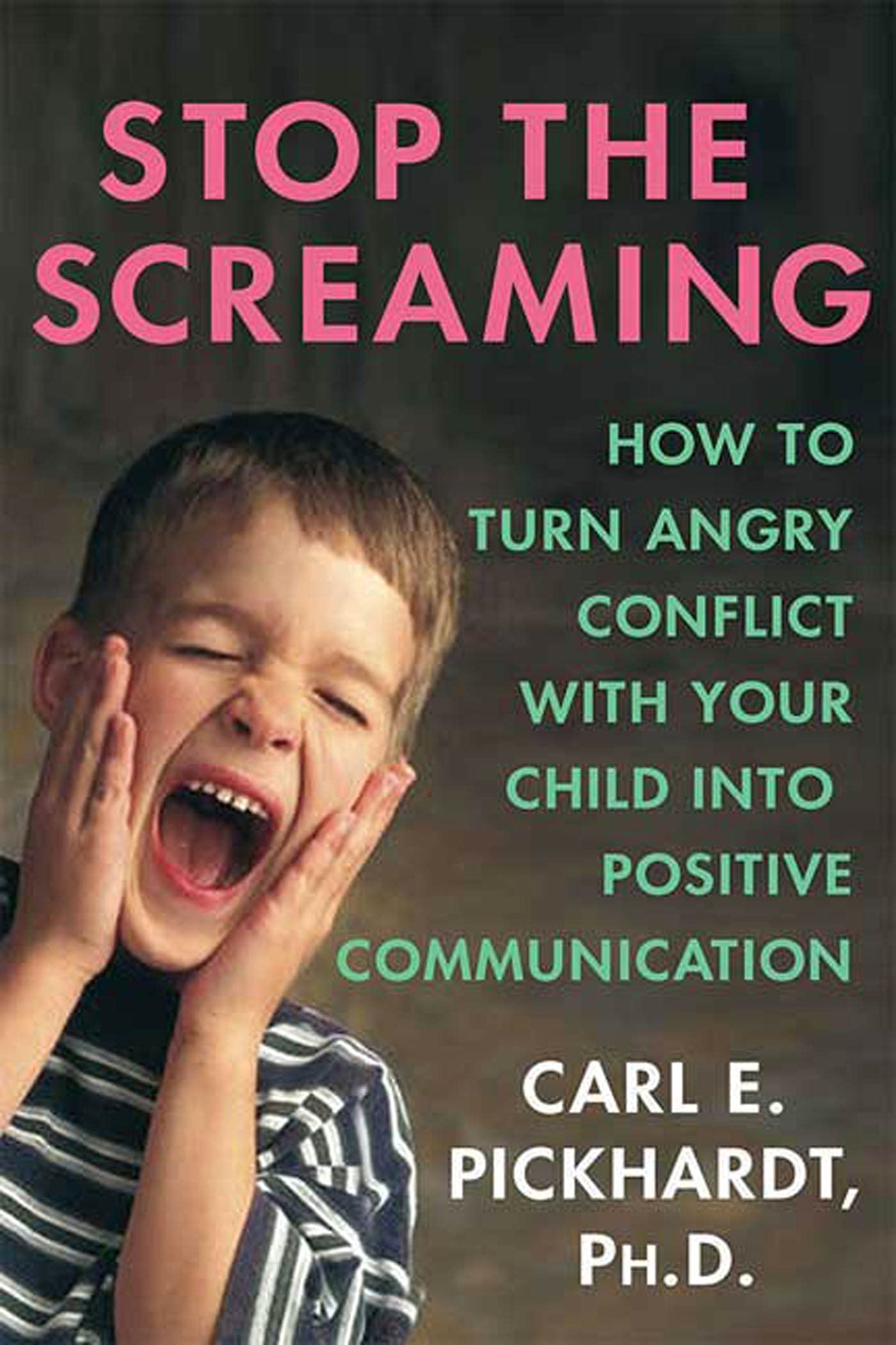 Stop the Screaming: How to Turn Angry Conflict With Your Child into Positive Communication,Used