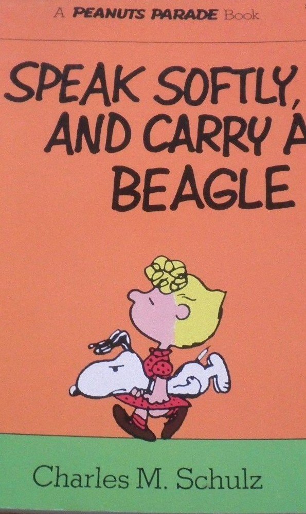 Speak Softly, And Carry A Beagle: A New Peanuts Book