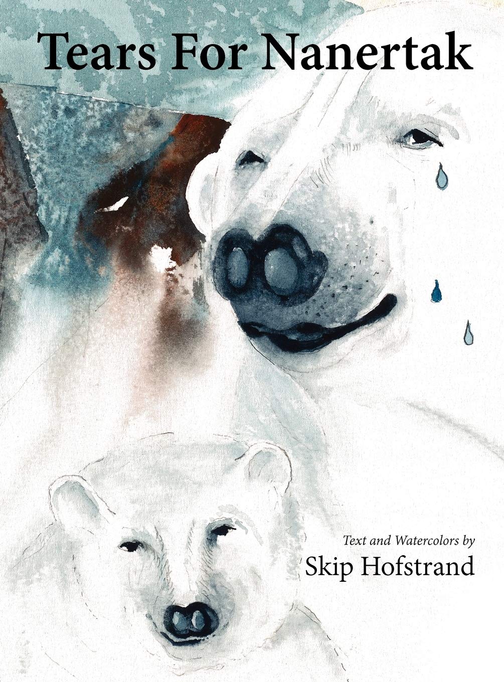 Tears For Nanertak: Text And Watercolors By Skip Hofstrand,Used