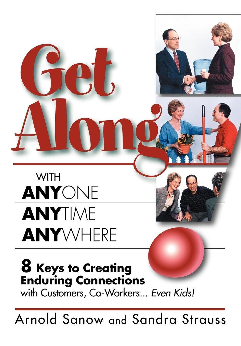 Get Along with Anyone, Anytime, Anywhere!: 8 Keys to Creating Enduring Connections with Customers, CoWorkers, Even Kids!,Used