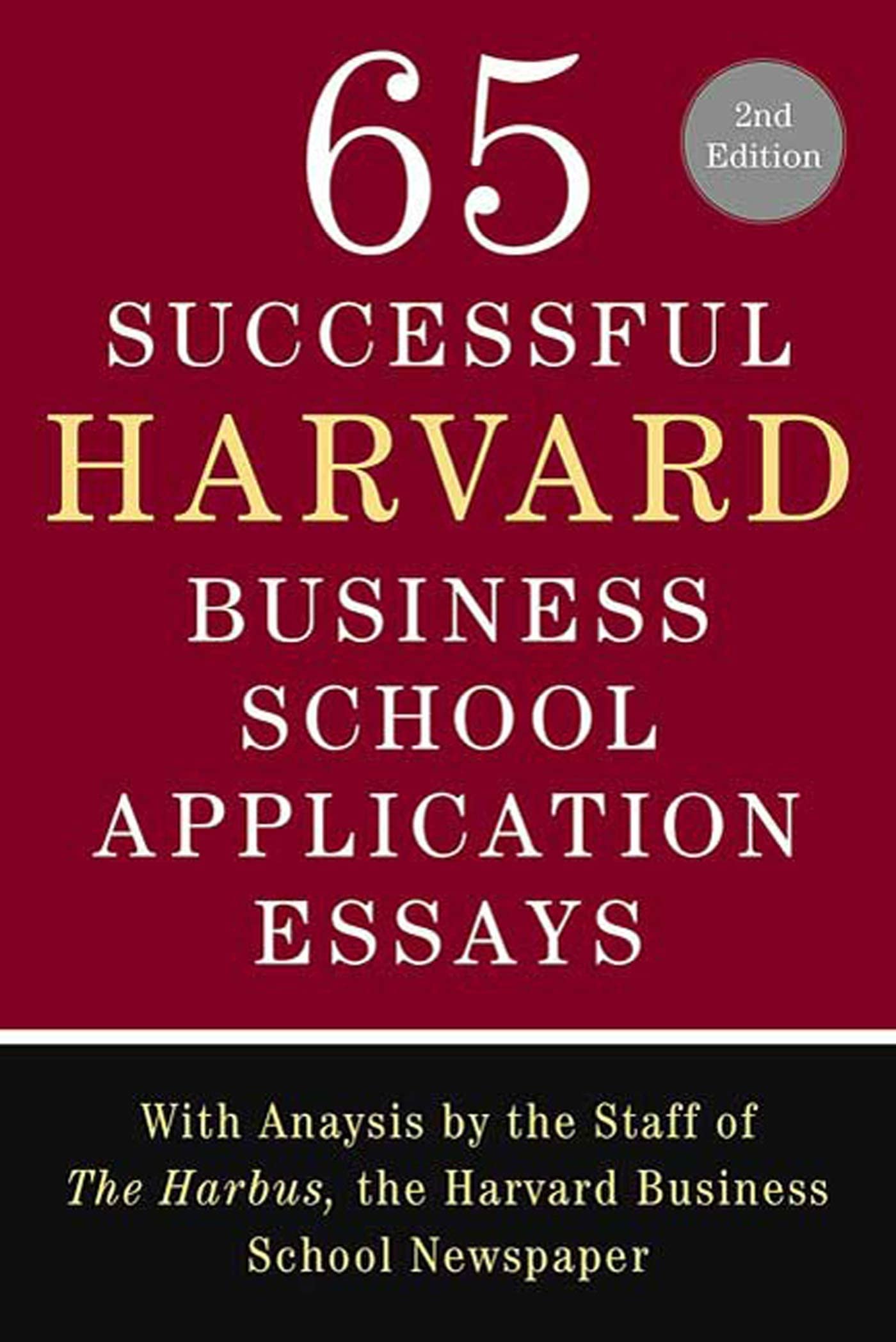 65 Successful Harvard Business School Application Essays, Second Edition: With Analysis by the Staff of The Harbus, the Harvard ,Used