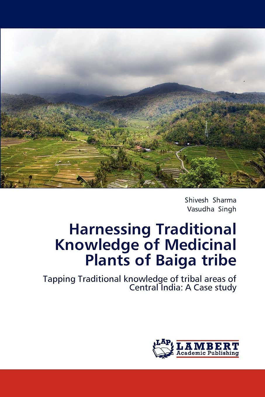 Harnessing Traditional Knowledge of Medicinal Plants of Baiga tribe: Tapping Traditional knowledge of tribal areas of Central In,Used
