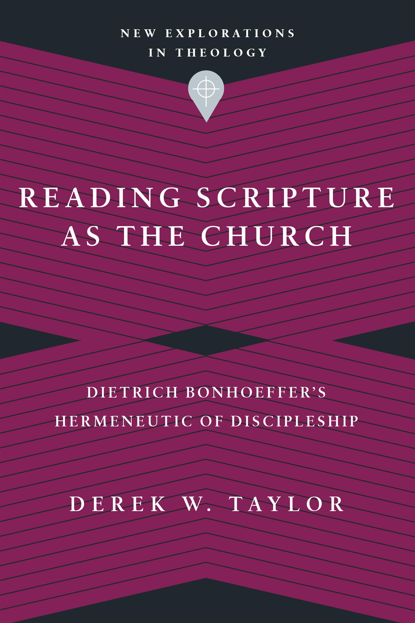 Reading Scripture as the Church: Dietrich Bonhoeffer's Hermeneutic of Discipleship (New Explorations in Theology),Used