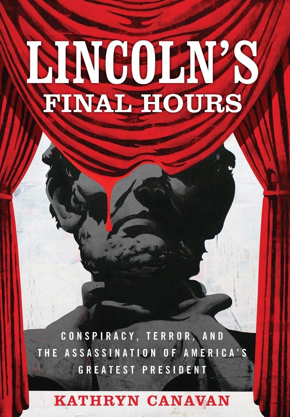 Lincoln'S Final Hours: Conspiracy, Terror, And The Assassination Of America'S Greatest President,Used