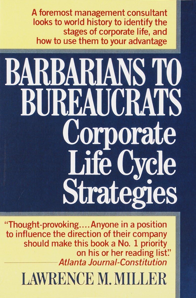 Barbarians To Bureaucrats: Corporate Life Cycle Strategies: Corporate Life Cycle Strategies-used