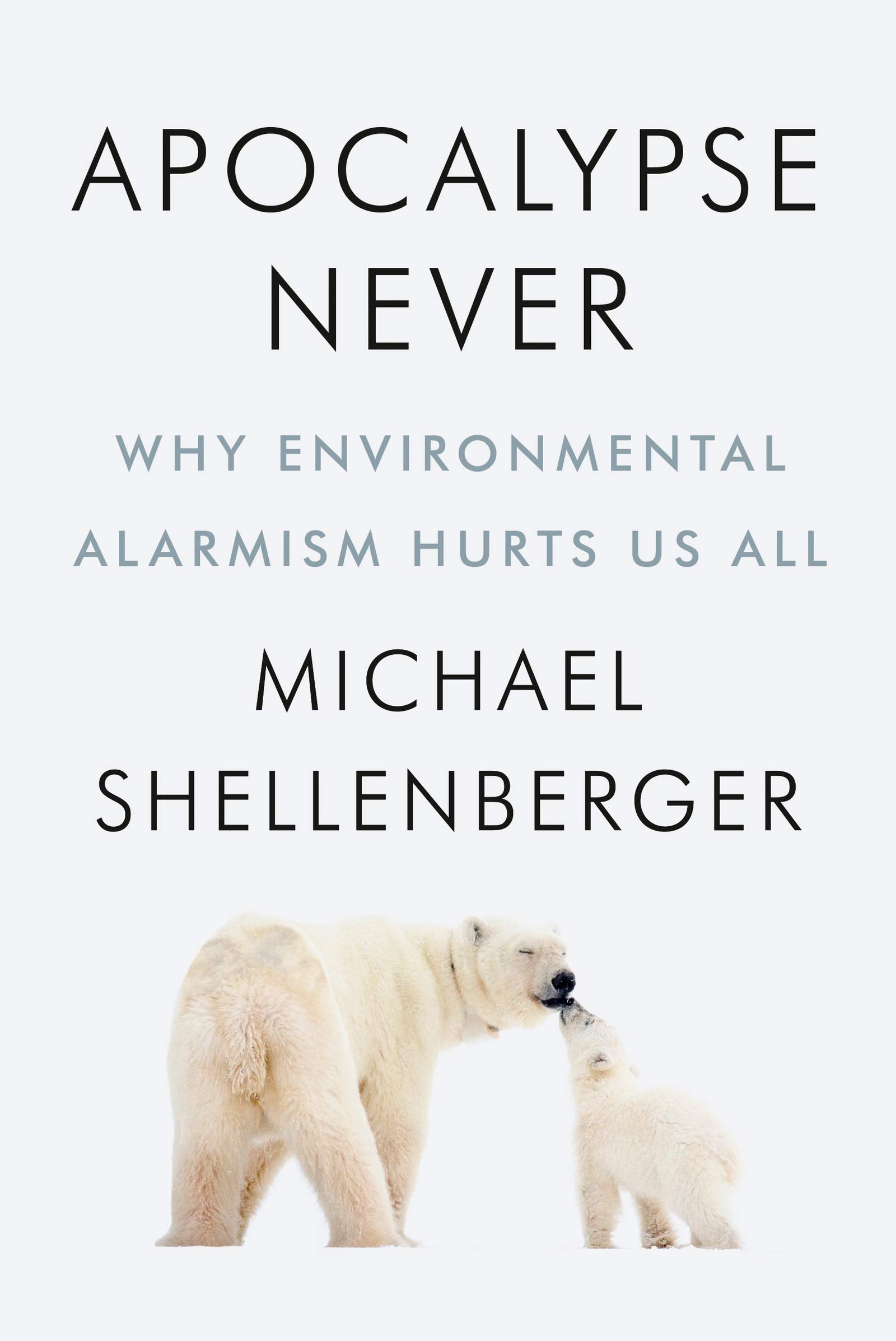Apocalypse Never: Why Environmental Alarmism Hurts Us All,New