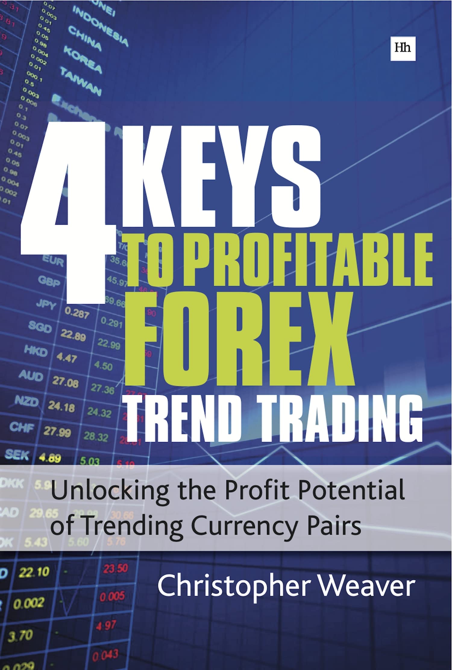 4 Keys To Profitable Forex Trend Trading: Unlocking The Profit Potential Of Trending Currency Pairs,New