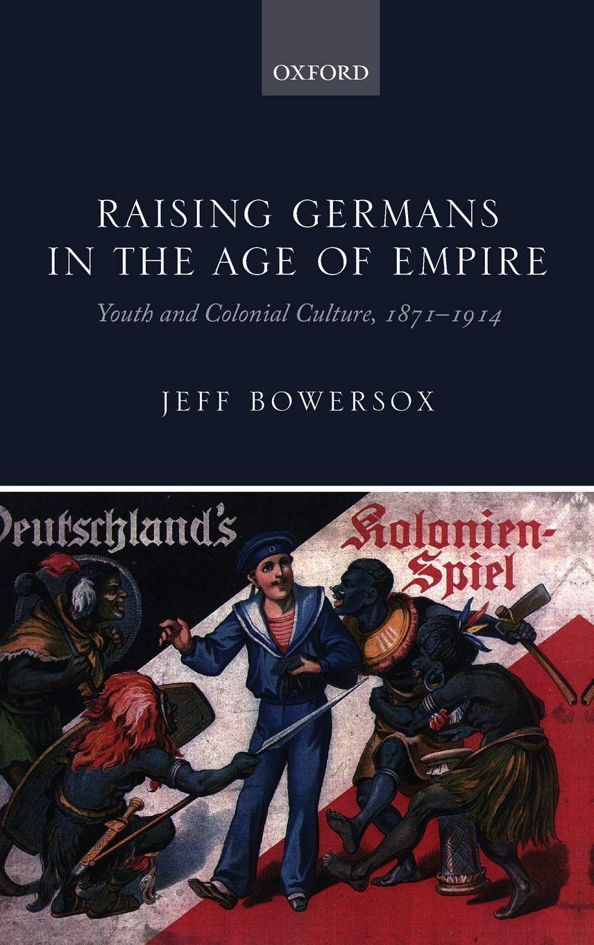 Raising Germans in the Age of Empire: Youth and Colonial Culture, 18711914,Used
