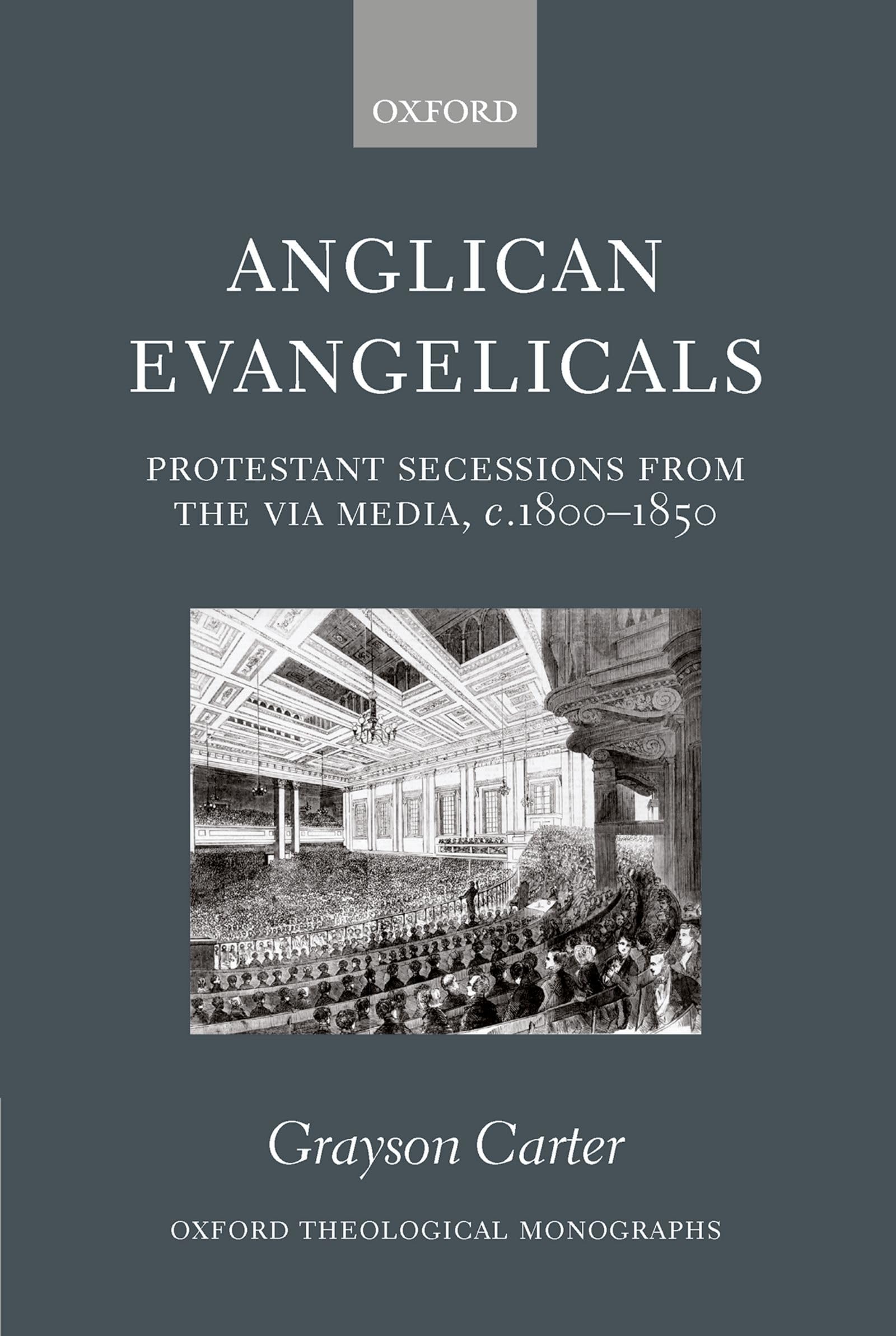 Anglican Evangelicals: Protestant Secessions from the Via Media, c. 18001850 (Oxford Theology and Religion Monographs),Used
