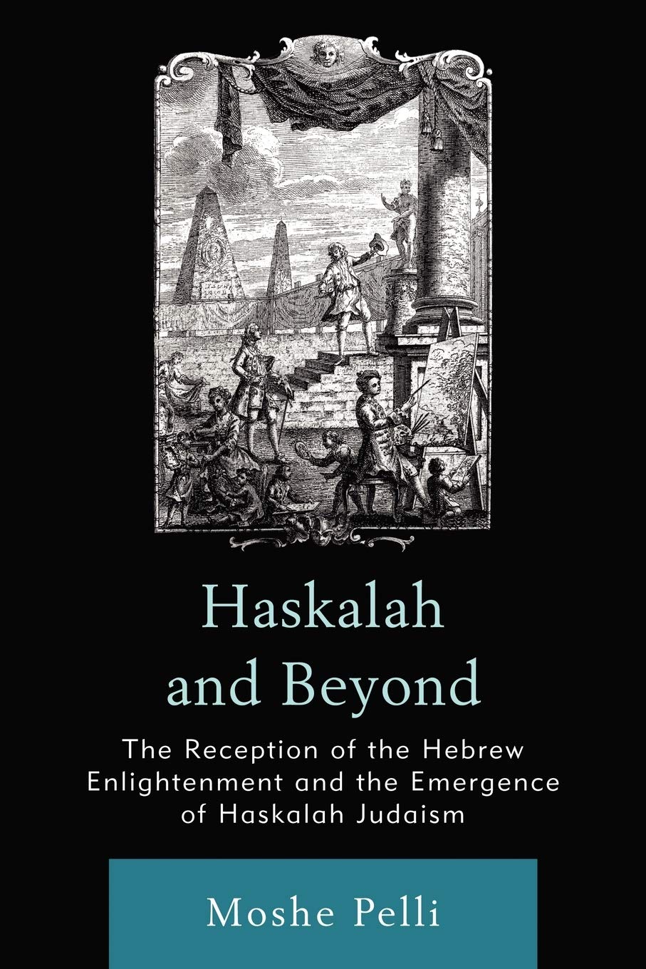 Haskalah And Beyond: The Reception Of The Hebrew Enlightenment And The Emergence Of Haskalah Judaism,New